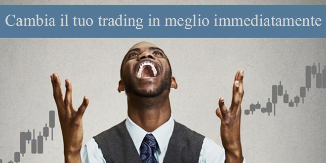 Consigli che cambieranno il tuo trading in meglio immediatamente