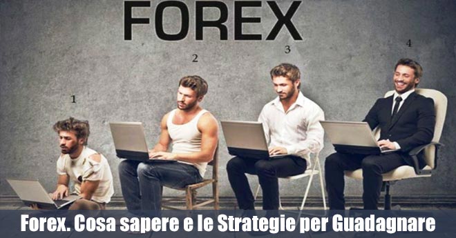 Forex Trading. Cosa sapere e le Strategie per Guadagnare