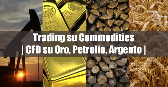 Trading su Commodities. CFD su Oro, Petrolio, Argento
