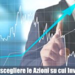 Come Scegliere le Azioni su cui Investire. La Guida completa
