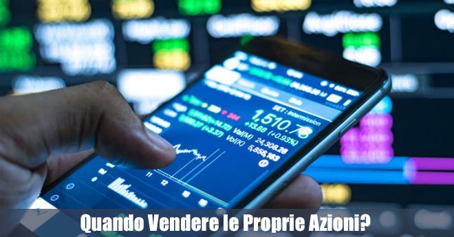 Quando Vendere le Proprie Azioni? Come Capire Quando Farlo e Non Farlo