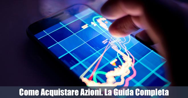 Come Acquistare Azioni, la guida completa