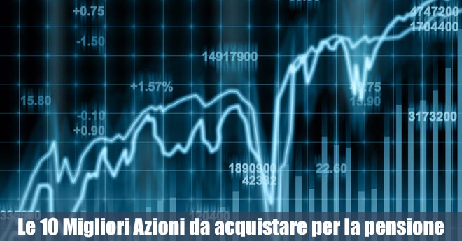 Migliori Azioni da acquistare per la pensione