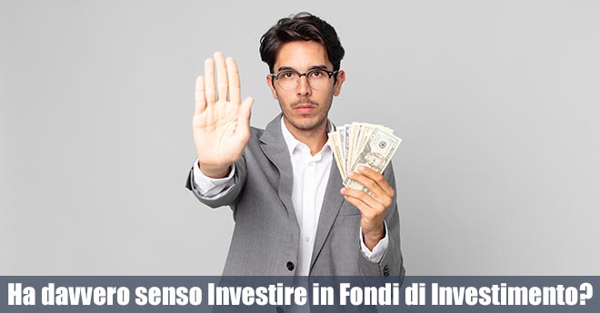Ha davvero senso Investire Oggi in Fondi di Investimento?