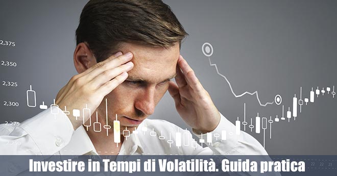 Investire in Tempi di Volatilità