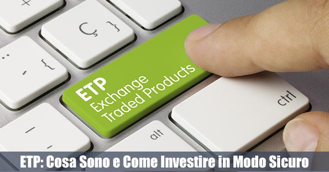 ETP: Cosa Sono, Come Funzionano e Come Investire in Modo Sicuro