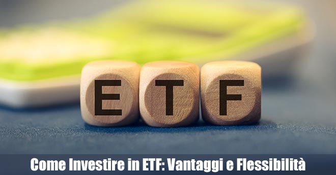 Come Investire in ETF: Vantaggi e Flessibilità