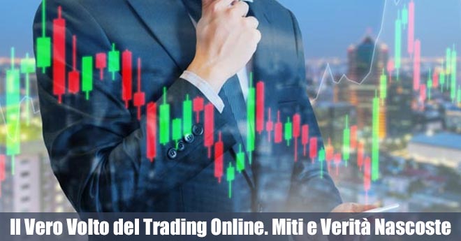 Il Vero Volto del Trading Online. Miti e Verità Nascoste