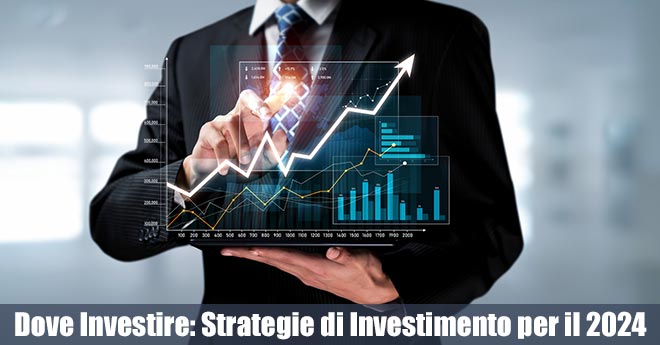 Dove Investire: Strategie di Investimento per il 2024