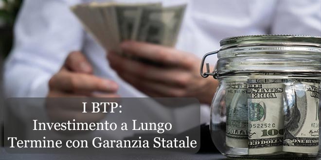 I BTP: Investimento a Lungo Termine con Garanzia Statale