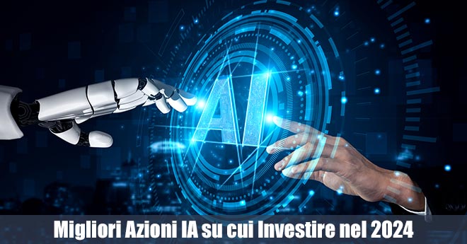 Investire in Intelligenza Artificiale: Le Migliori Azioni IA su cui Investire nel 2024