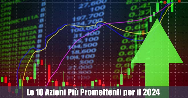 Le 10 Azioni Più Promettenti per il 2024 da Acquistare Assolutamente