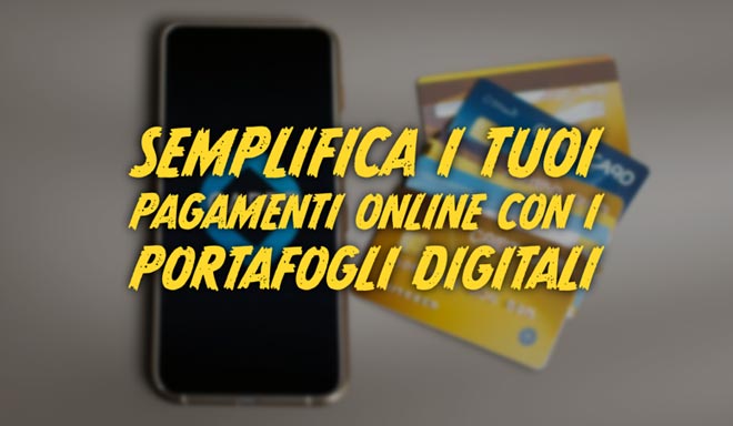 Semplifica i tuoi pagamenti online con i portafogli digitali