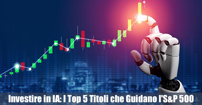 Investire in Intelligenza Artificiale: I Top 5 Titoli che Guidano l'S&P 500