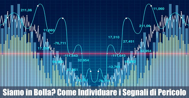 Mercato Azionario, Siamo in Bolla? Come Individuare i Segnali di Pericolo