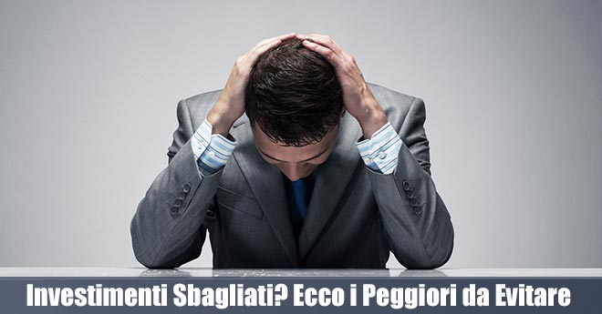 Investimenti Sbagliati? Ecco i Peggiori da Evitare per Non Bruciare i Soldi!