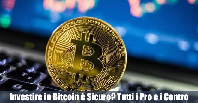 Investire in Bitcoin è Sicuro? Tutti i Pro e i Contro da Conoscere