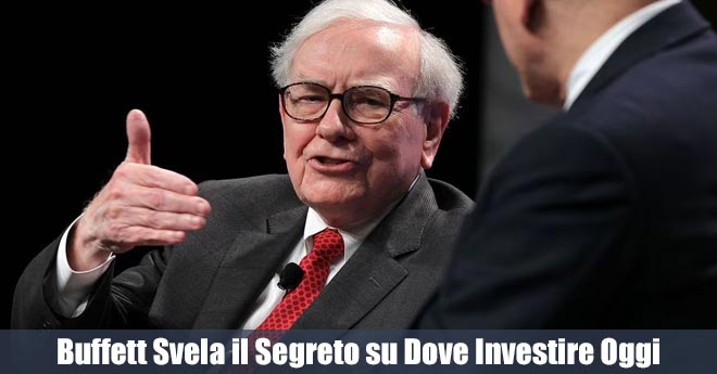 Buffett Svela il Segreto su Dove Investire Oggi con Successo
