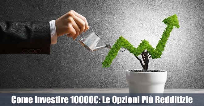 Come Investire 10000€: Scopri le Opzioni Più Redditizie