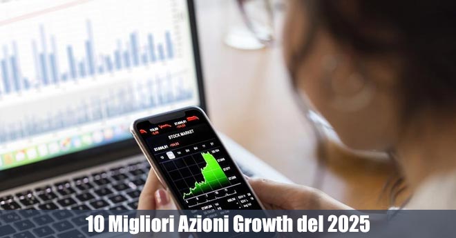 Opportunità per Investitori: Le 10 Migliori Azioni Growth del 2025