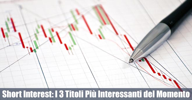 Short Interest: I 3 Titoli Più Interessanti del Momento