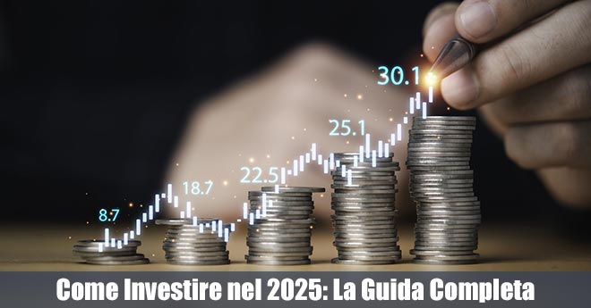 Come Investire nel 2025: La Guida Completa
