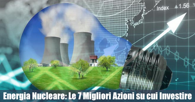 Boom dell’Energia Nucleare: 7 Investimenti da Non Perdere nel 2025