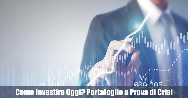 Come Investire Oggi? Portafoglio Perfetto a Prova di Crisi