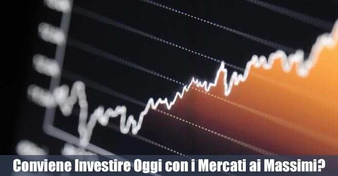 Conviene Investire Oggi con i Mercati ai Massimi? I Dati dicono Sì