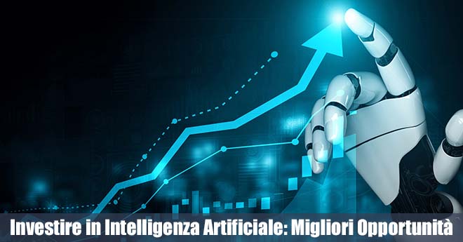 Investire in Intelligenza Artificiale: Le Migliori Opportunità del Momento