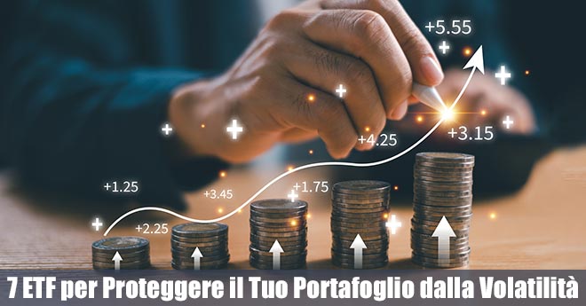 7 ETF per Proteggere il Tuo Portafoglio dalla Volatilità