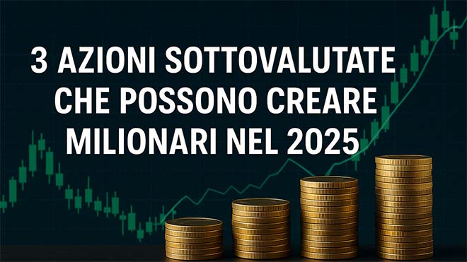 3 Azioni Sottovalutate che Possono Creare Milionari nel 2025