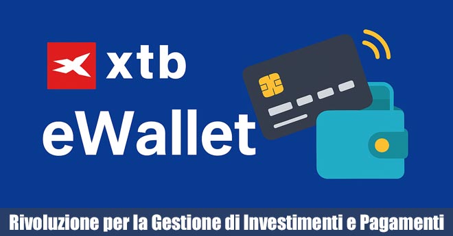 eWallet di XTB: Rivoluzione per la Gestione di Investimenti e Pagamenti