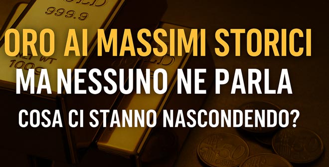 Oro ai Massimi Storici, ma Nessuno ne Parla. Cosa ci stanno Nascondendo?