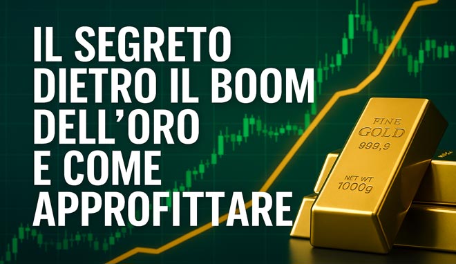 Il Segreto Dietro il Boom dell'Oro e Come Approfittare