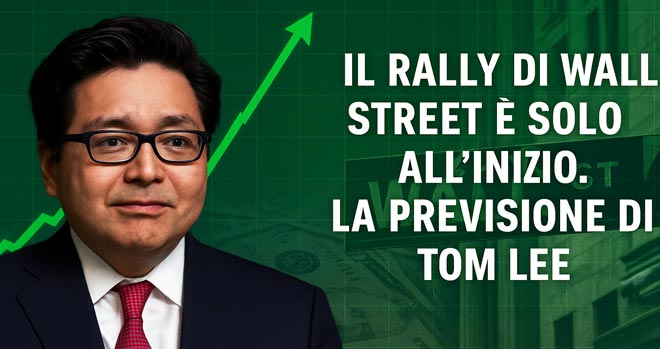 Il Rally di Wall Street è Solo all’Inizio. La Previsione di Tom Lee