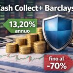 Cash Collect+ Barclays: rendimento 13,20% annuo e protezione fino al -70% Certificato Cash Collect Barclays con rendimento 13,20% e protezione del capitale fino al 70%